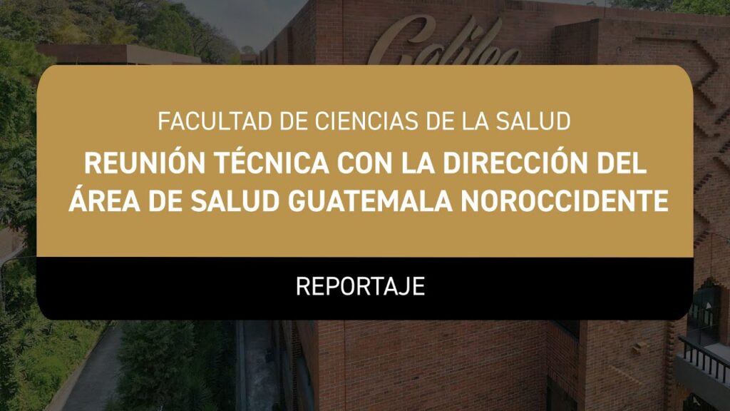 Reportaje – Reunión Técnica con la Dirección del Área de Salud Guatemala Noroccidente